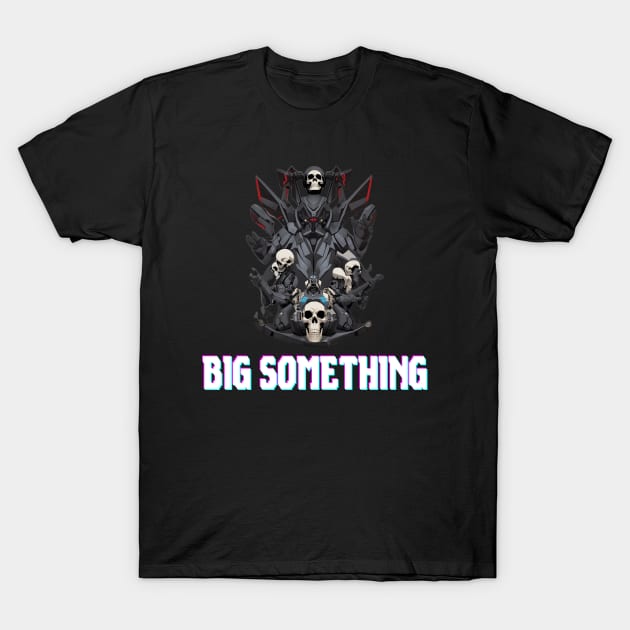 Big Something T-Shirt by Maheswara.Momocats